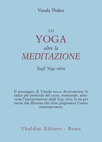 Lo yoga oltre la meditazione. Sugli yoga sutra - Vimala Thakar - Libro Astrolabio Ubaldini 2000, Ulisse | Libraccio.it