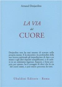 La via del cuore - Arnaud Desjardins - Libro Astrolabio Ubaldini 2001, Ulisse | Libraccio.it