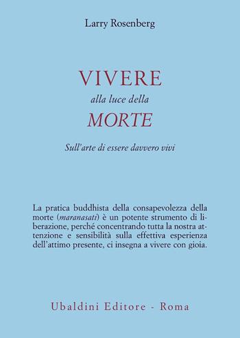 Vivere nella luce della morte. Sull'arte di essere davvero vivi - Larry Rosenberg - Libro Astrolabio Ubaldini 2001, Civiltà dell'Oriente | Libraccio.it