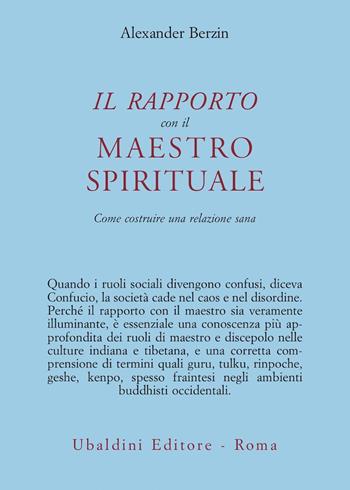 Il rapporto con il maestro spirituale. Come costruire una relazione sana - Alexander Berzin - Libro Astrolabio Ubaldini 2001, Civiltà dell'Oriente | Libraccio.it