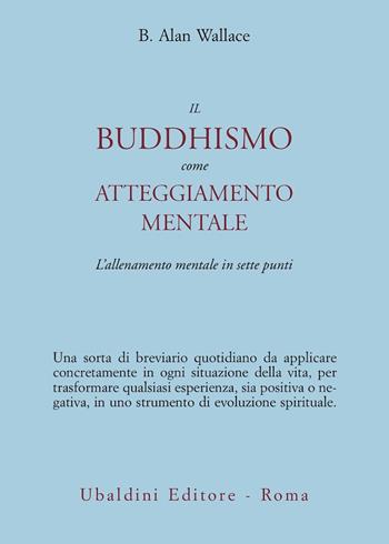 Il buddhismo come atteggiamento mentale. L'allenamento mentale in sette punti - B. Alan Wallace - Libro Astrolabio Ubaldini 2002, Civiltà dell'Oriente | Libraccio.it