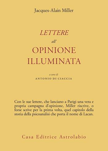 Lettere all'opinione illuminata - Jacques-Alain Miller - Libro Astrolabio Ubaldini 2002, Psiche e coscienza | Libraccio.it