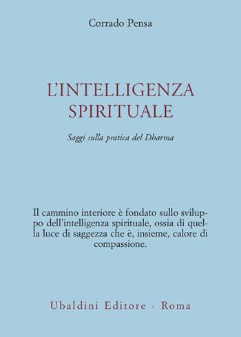L' intelligenza spirituale. Saggi sulla pratica del Dharma - Corrado Pensa - Libro Astrolabio Ubaldini 2002, Civiltà dell'Oriente | Libraccio.it