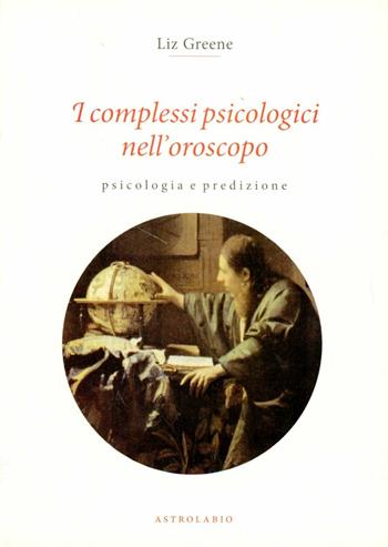 I complessi psicologici nell'oroscopo. Psicologia e predizione - Liz Greene - Libro Astrolabio Ubaldini 2002, Astrologia e psiche | Libraccio.it