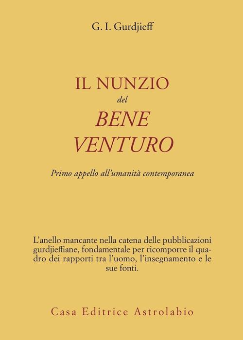 Il nunzio del bene venturo. Primo appello all'umanità contemporanea -  Georges Ivanovic Gurdjieff - Libro Astrolabio Ubaldini