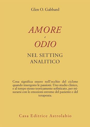 Amore e odio nel setting psicoanalitico - Glen O. Gabbard - Libro Astrolabio Ubaldini 2003, Psiche e coscienza | Libraccio.it