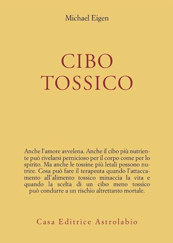 Cibo tossico - Michael Eigen - Libro Astrolabio Ubaldini 2003, Psiche e coscienza | Libraccio.it