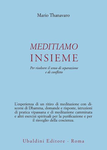 Meditiamo insieme. Per risolvere il senso di separazione e di conflitto - Mario Thanavaro - Libro Astrolabio Ubaldini 2003, Civiltà dell'Oriente | Libraccio.it