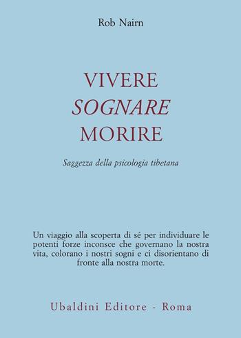 Vivere, sognare, morire. Saggezza della psicologia tibetana - Rob Nairn - Libro Astrolabio Ubaldini 2004, Civiltà dell'Oriente | Libraccio.it