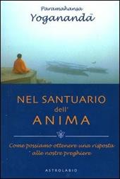 Nel santuario dell'anima. Come possiamo ottenere una risposta alle nostre preghiere