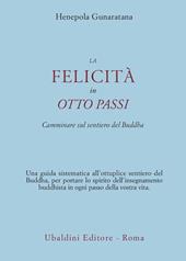 La felicità in otto passi. Camminare sul sentiero del Buddha