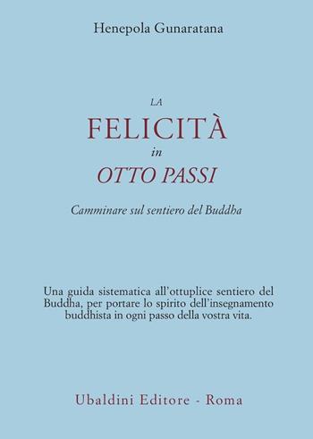 La felicità in otto passi. Camminare sul sentiero del Buddha - Henepola Gunaratana - Libro Astrolabio Ubaldini 2004, Civiltà dell'Oriente | Libraccio.it
