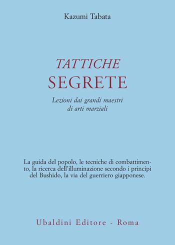 Tattiche segrete. Lezioni dai grandi maestri di arti marziali - Kazumi Tabata - Libro Astrolabio Ubaldini 2004, Civiltà dell'Oriente | Libraccio.it