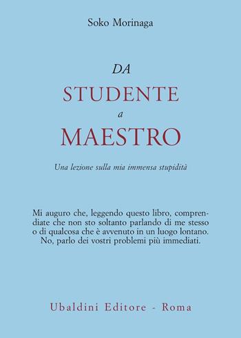 Da studente a maestro. Una lezione sulla mia immensa stupidità - Soko Morinaga Roshi - Libro Astrolabio Ubaldini 2004, Civiltà dell'Oriente | Libraccio.it