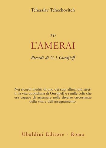 Tu l'amerai. Ricordi di G. I. Gurdjieff - Tchesslav Tchechovitch - Libro Astrolabio Ubaldini 2005, Ulisse | Libraccio.it