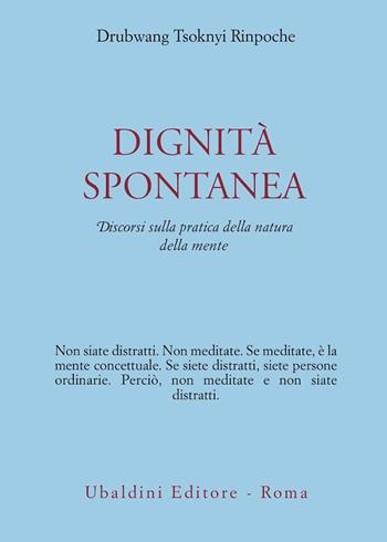 Dignità spontanea. Discorsi sulla pratica della natura della mente - Drubwang (Rinpoche) Tsoknyi - Libro Astrolabio Ubaldini 2005, Civiltà dell'Oriente | Libraccio.it