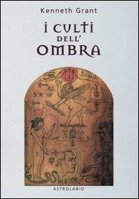 I culti dell'ombra - Kenneth Grant - Libro Astrolabio Ubaldini 2005, L'occulto | Libraccio.it