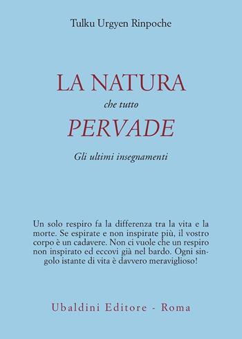 La natura che tutto pervade. Gli ultimi insegnamenti - Urgyen Tulku (Rinpoche) - Libro Astrolabio Ubaldini 2005, Civiltà dell'Oriente | Libraccio.it