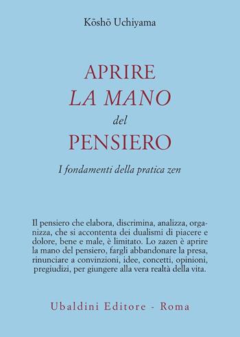 Aprire la mano del pensiero. I fondamenti della pratica zen - Kosho Uchiyama Roshi - Libro Astrolabio Ubaldini 2006, Civiltà dell'Oriente | Libraccio.it