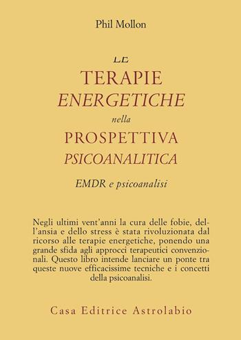 Le terapie energetiche nella prospettiva psicoanalitica. EMDR e psicoanalisi - Phil Mollon - Libro Astrolabio Ubaldini 2006, Psiche e coscienza | Libraccio.it