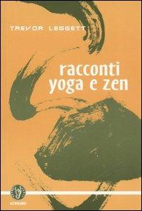 Racconti yoga e zen - Trevor Leggett - Libro Astrolabio Ubaldini 2006, Schegge di saggezza | Libraccio.it