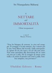 Il nettare dell'immortalità. Ultimi insegnamenti