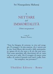 Il nettare dell'immortalità. Ultimi insegnamenti