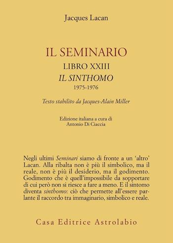 Il seminario. Libro XXIII. Il sinthomo 1975-1976. Testo stabilito da Jacques-Alain Miller - Jacques Lacan - Libro Astrolabio Ubaldini 2006, Psiche e coscienza | Libraccio.it