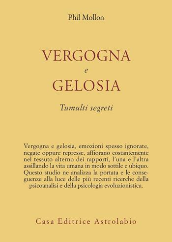 Vergogna e gelosia. Tumulti segreti - Phil Mollon - Libro Astrolabio Ubaldini 2006, Psiche e coscienza | Libraccio.it