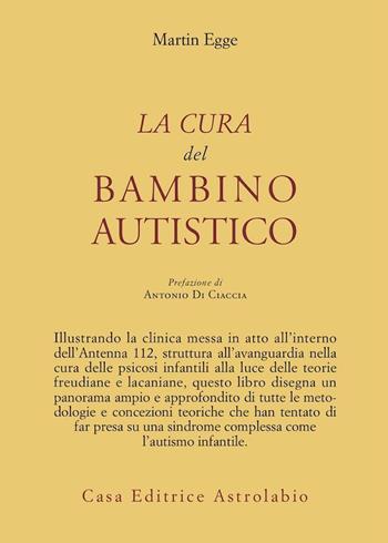 La cura del bambino autistico - Martin Egge - Libro Astrolabio Ubaldini 2006, Psiche e coscienza | Libraccio.it