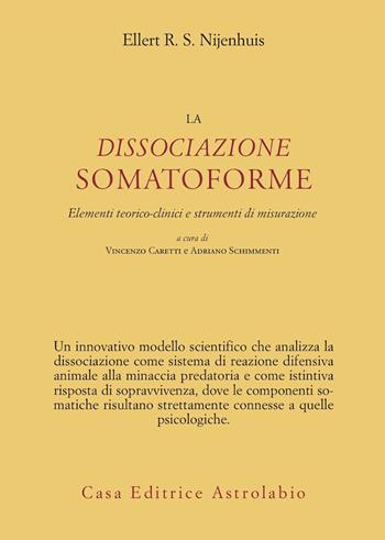 La dissociazione somatoforme. Elementi teorico-clinici e strumenti di misurazione - Ellert R. S. Nijenhuis - Libro Astrolabio Ubaldini 2007, Psiche e coscienza | Libraccio.it