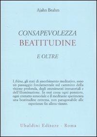Consapevolezza, beatitudine e oltre - Ajahn Brahm - Libro Astrolabio Ubaldini 2008, Civiltà dell'Oriente | Libraccio.it