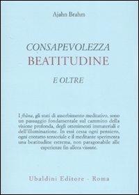 Consapevolezza, beatitudine e oltre - Ajahn Brahm - Libro Astrolabio Ubaldini 2008, Civiltà dell'Oriente | Libraccio.it