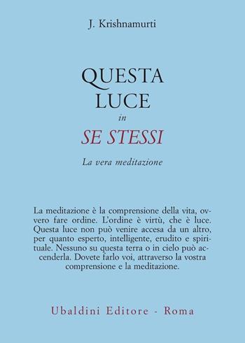 Questa luce in se stessi. La vera meditazione - Jiddu Krishnamurti - Libro Astrolabio Ubaldini 2007, Opere di Krishnamurti | Libraccio.it