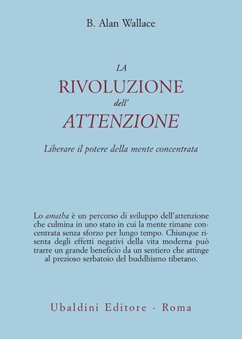 La rivoluzione dell'attenzione. Liberare il potere della mente concentrata - B. Alan Wallace - Libro Astrolabio Ubaldini 2008, Civiltà dell'Oriente | Libraccio.it