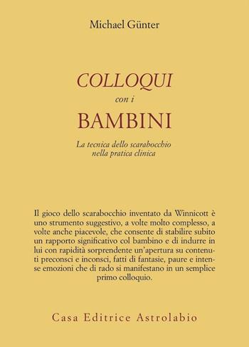Colloqui con i bambini. La tecnica dello scarabocchio nella pratica clinica. Ediz. illustrata - Michael Günter - Libro Astrolabio Ubaldini 2008, Psiche e coscienza | Libraccio.it