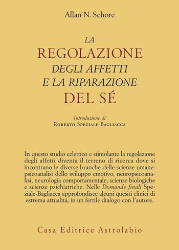 La regolazione degli affetti e la riparazione del sé - Allan N. Schore - Libro Astrolabio Ubaldini 2008, Psiche e coscienza | Libraccio.it