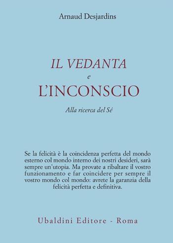 Il Vedanta e l'incoscio. Alla ricerca del sé - Arnaud Desjardins - Libro Astrolabio Ubaldini 2008, Ulisse | Libraccio.it