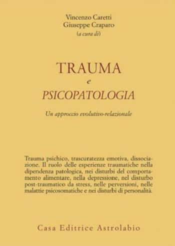 Trauma e psicopatologia. Un approccio evolutivo-relazionale  - Libro Astrolabio Ubaldini 2008, Psiche e coscienza | Libraccio.it