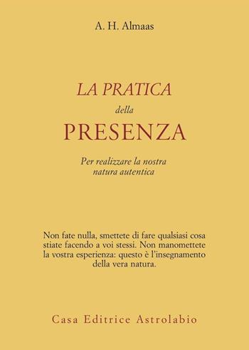 La pratica della presenza per realizzare la nostra natura autentica - A. H. Almaas - Libro Astrolabio Ubaldini 2008, Ulisse | Libraccio.it