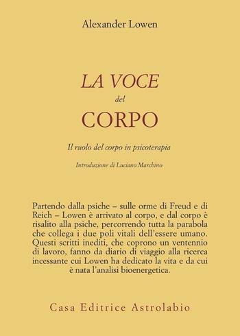 La voce del corpo. Il ruolo del corpo in psicoterapia - Alexander Lowen - Libro Astrolabio Ubaldini 2009, Psiche e coscienza | Libraccio.it