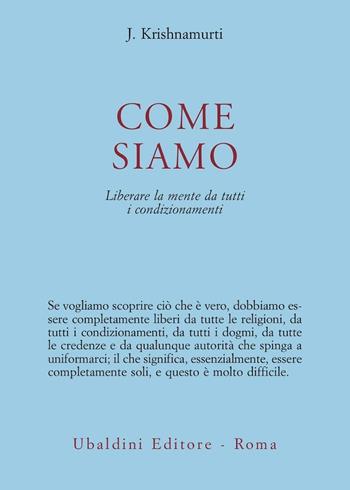 Come siamo. Liberare la mente da tutti i condizionamenti - Jiddu Krishnamurti - Libro Astrolabio Ubaldini 2008, Opere di Krishnamurti | Libraccio.it