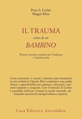 Il trauma visto da un bambino. Pronto soccorso emotivo per l'infanzia