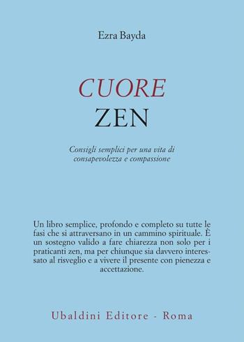 Cuore zen. Consigli semplici per una vita di consapevolezza e compassione - Ezra Bayda - Libro Astrolabio Ubaldini 2009, Civiltà dell'Oriente | Libraccio.it