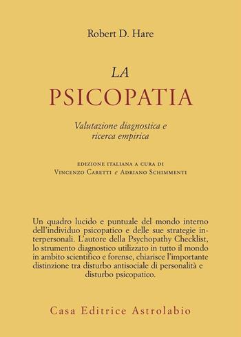 La psicopatia. Valutazione diagnostica e ricerca empirica - Robert D. Hare - Libro Astrolabio Ubaldini 2009, Psiche e coscienza | Libraccio.it