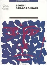 Sogni straordinari - Stanley Krippner, Fariba Bogzaran, André P. de Carvalho - Libro Astrolabio Ubaldini 2009, Cambiare se stessi | Libraccio.it