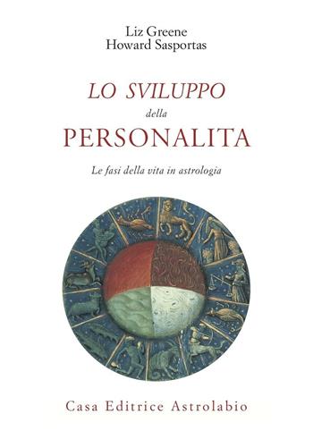 Lo sviluppo della personalità. Le fasi della vita in astrologia - Liz Greene, Howard Sasportas - Libro Astrolabio Ubaldini 2009, Astrologia e psiche | Libraccio.it