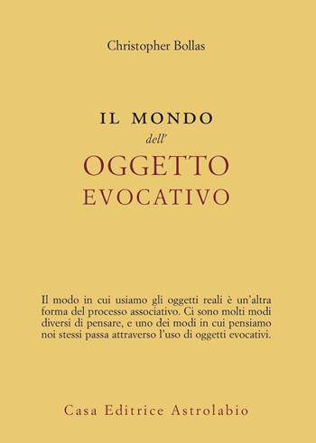 Il mondo dell'oggetto evocativo - Christopher Bollas - Libro Astrolabio Ubaldini 2010, Psiche e coscienza | Libraccio.it