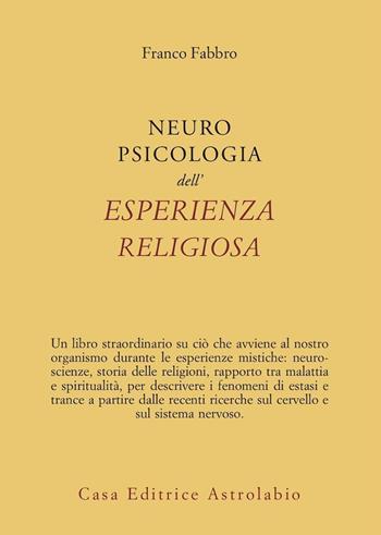 Neuropsicologia dell'esperienza religiosa - Franco Fabbro - Libro Astrolabio Ubaldini 2010, Psiche e coscienza | Libraccio.it