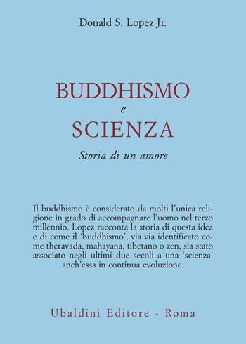 Buddhismo e scienza. Storia di un amore - Donald S. jr. Lopez - Libro Astrolabio Ubaldini 2010, Civiltà dell'Oriente | Libraccio.it